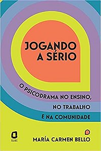Livro Jogando a Serio: o Psicodrama No Ensino, No Trabalho e Na Comunidade - Bello