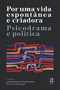 Livro Por Uma Vida Espontanea e Criadora: Psicodrama e Politica - Dedomenico/merengue