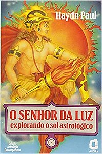 Livro Senhor da Luz, o - Explorando o Sol Astrologico - Paul