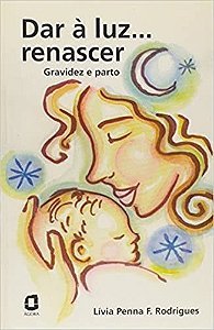 Livro Dar a Luz... Renascer - Rodrigues