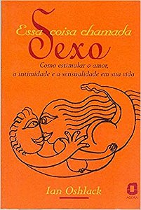 Livro Essa Coisa Chamada Sexo - Oshlack