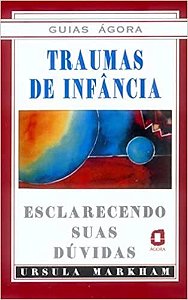 Livro Traumas de Infancia - Guias Agora - Markham