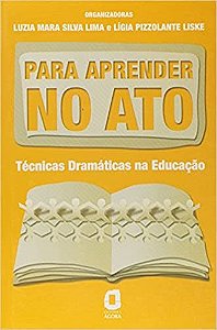 Livro Para Aprender No Ato - Tecnicas Dramaticas Na Educacao - Lima/liske