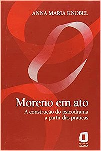 Livro Moreno em Ato - a Construcao do Psicodrama a Partir das Praticas - Knobel