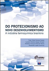 Livro Do Protecionismo ao Novo Desenvolvimentismo - a Industria Farmoquimica Bras - Soares/amaral/rocha
