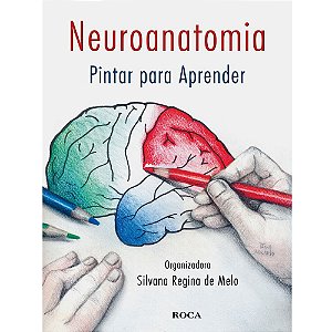 Livro Neuroanatomia: Pintar para Aprender - Melo - Roca