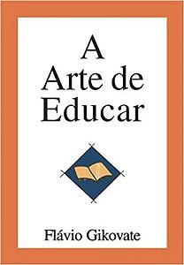 Livro Arte de Educar, A - Gikovate
