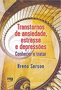 Livro Transtornos de Ansiedade, Estresse e Depressoes - Conhecer e Tratar - Serson