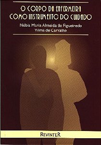Livro Corpo da Enfermeira Como Instrumento do Cuidado - Figueiredo