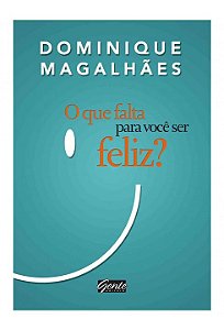 Livro Que Falta para Voce Ser Feliz , O - Dominique Magalhaes