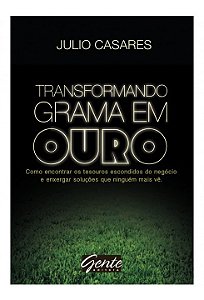 Livro Transformando Grama em Ouro - Como Encontrar os Tesouros Escondidos do Nego - Casares