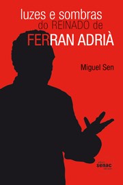 Livro Luzes e Sombras do Reinado de Ferran Adria - Sen - Senac