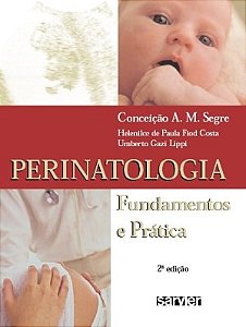 Livro Perinatologia - Fundamentos e Pratica - Segre/costa/lippi