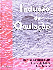 Livro Inducao da Ovulacao - Busso/ Remohi/ Acost