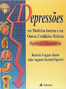 Livro Depressao em Medicina Interna e em Outras Condicoes Medicas Depressoes Secu - Fraguas Junior/figu