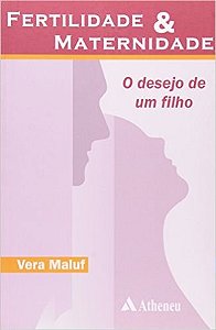 Livro Fertilidade e Maternidade - o Desejo de Um Filho - Maluf