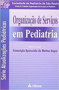 Livro Organizacao de Servicos em Pediatria - Serie Atualizacoes Pediatricas - Segre