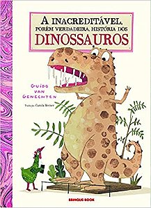 Livro Inacreditável, Porem Verdadeira História dos Dinossauros - Genechten - Brinque Book