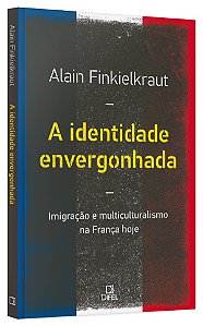 Livro Identidade Envergonhada, a - Imigracao e Multiculturalismo Na Franca Hoje - Fienkelkraut