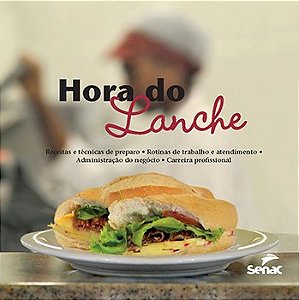 Livro Hora do Lanche - Receitas e Tecnicas de Preparo, Rotinas de Trabalho e Aten - Edito0ra Senac