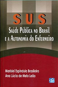 Livro Sus: Saude Publica No Brasil e a Autonomia do Enfermeiro - Brasileiro/leao