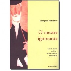 Livro O Mestre Ignorante:  Cinco Lições sobre a Emancipação Intelectual