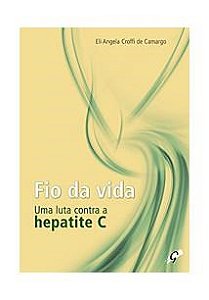 Livro Fio da Vida Uma Luta contra a Hepatite C, O - Camargo