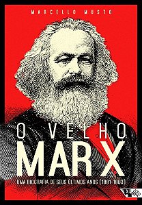Livro Velho Marx, o - Uma Biografia de Seus Ultimos Anos - 1881-1883 - Musto