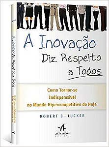 Livro Inovacao Diz Respeito a Todos, a - Como Torna-se Indispensavel do Mundo Hip - Tucker