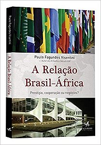 Livro Relacao Brasil-africa, a - Prestigio, Cooperacao Ou Negocios - Visentini