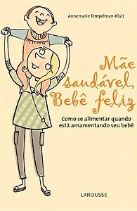Livro Mae Saudavel, Bebe Feliz - Como se Alimentar Quando Esta Amamentando Seu be - Tempelman-kluit
