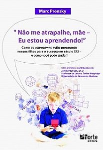 Livro Nao Me Atrapalhe, Mae - Eu Estou Aprendendo - Como os Videogames Estao Prep - Prensky
