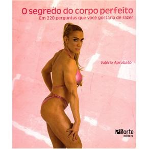 Livro Segredo do Corpo Perfeito, O: em 220 Perguntas Que Voce Gostaria de Fazer - Aprobato