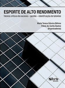 Livro Esporte de Alto Rendimento: Fatores Criticos - Gestao - Identificacao de ta - Bohme/bastos (orgs.)