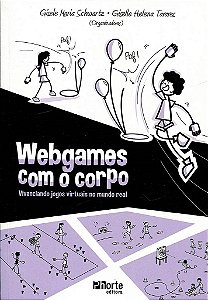Webgames com o Corpo - Vivenciando Jogos Viertuais No Mundo Real - Schwartz/tavares(org
