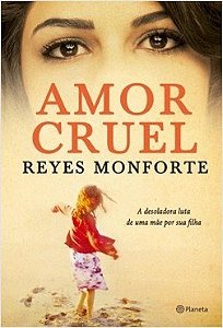 Livro Amor Cruel - a Desoladora Luta de Uma Mae por Sua Filha - Monforte