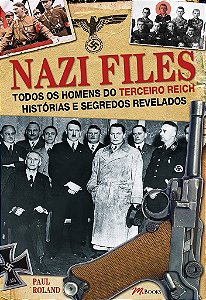 Livro Nazi Files - Todos os Homens do Terceiro Reich Historias e Segredos Revelad - Roland
