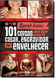 LIvro 101 Coisas para Fazer Antes de Casar, Engravidar Ou Envelhecer