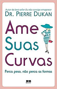 Livro Ame Suas Curvas - Perca Peso, Nao Perca as Formas - Dukan