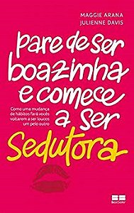 Livro Pare de Ser Boazinha e Comece a Ser Sedutora