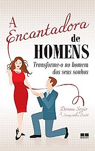 Livro Encantadora de Homens, a : Transforme-o No Homem dos Seus Sonhos - Sozio/brett