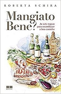 Livro Mangiato Bene  as Sete Regras para Reconhecer a Boa Cozinha - Schira