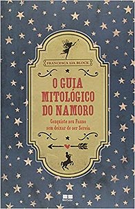 Livro Guia Mitologico do Namoro, o - Conquiste Seu Pauno sem Deixar de Ser Sereia - Block