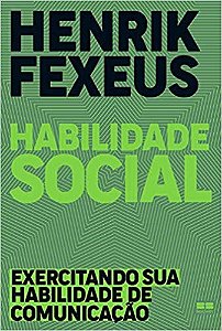 Livro Habilidade Social: Exercitando Sua Habilidade de Comunicação - Fexeus - Best Seller