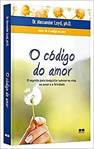 Livro Codigo do Amor, o - o Segredo para Conquistar Sucesso Na Vida, No Amor e A - Loyd