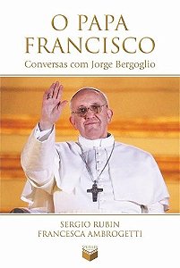 Livro Papa Francisco, o - Conversas com Jorge Bergoglio - Ambrogetti/rubin