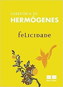 Livro Felicidade - Col. Sabedoria de Hermogenes - Hermogenes