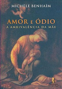 Livro Amor e Ódio - A Ambivalência da Mãe - Benhain
