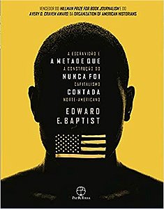 Livro Metade Que Nunca Foi Contada, a - a Escravidao e a Construcao do Capitalism - Baptist