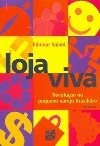 Livro Loja Viva - Revolucao No Pequeno Varejo Brasileiro - Saiani